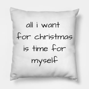 all i want for christmas is time for myself text design Pillow