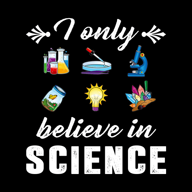 I Only Believe In Science Funny Science Design by Danielsmfbb