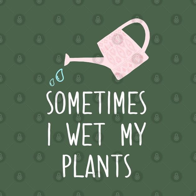 Sometimes I Wet My Plants by Kraina