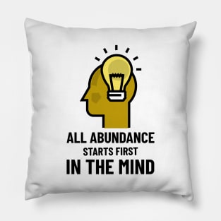 All Abundance Starts First In The Mind Pillow