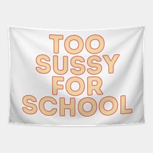 Too sussy for school - Funny Quotes Tapestry