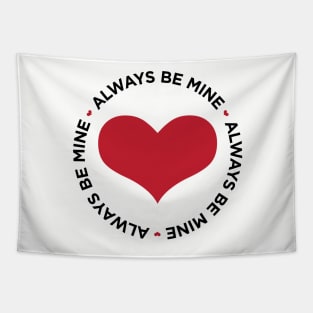 Always Be Mine cute heart Valentine's Day t-shirt Tapestry
