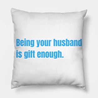 Being Your Husband Is Gift Enough Funny Family Gift Pillow