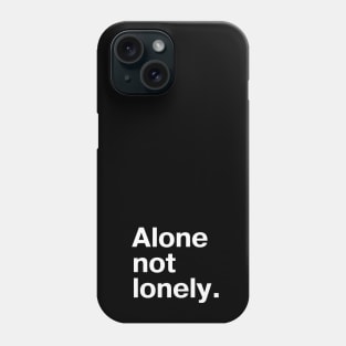 Alone, not lonely - for those who go solo and like it Phone Case