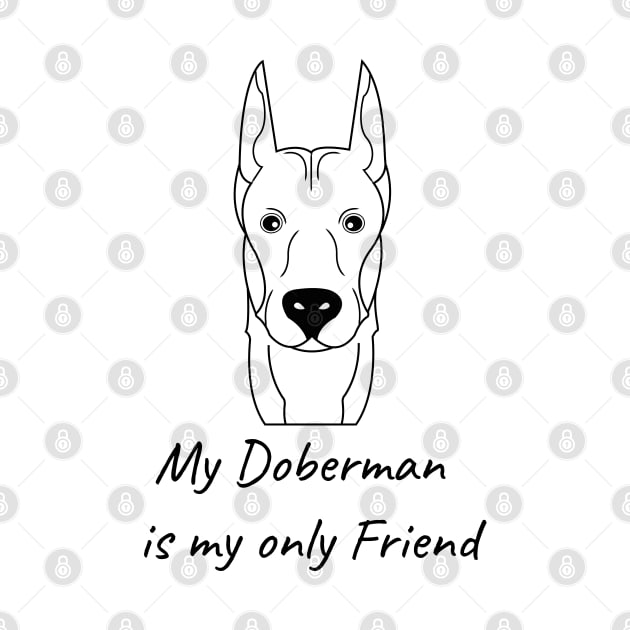 My Doberman is my only friend by HB WOLF Arts