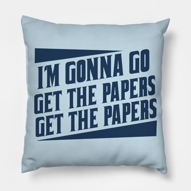 Get the papers...get the papers Pillow by woodsman