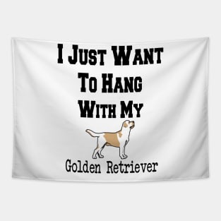 I Just Want To Hang With My Golden Retriever Tapestry