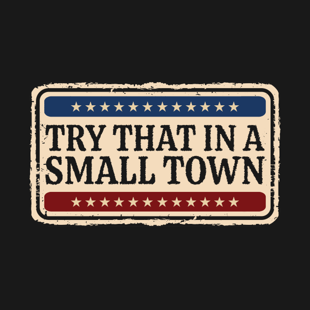 Try That In A Small Town - retro vintage by SUMAMARU