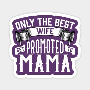 Only the Best Wife Get Promoted to Mama Gift Magnet