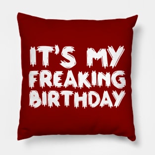 It's My Freaking Birthday Pillow