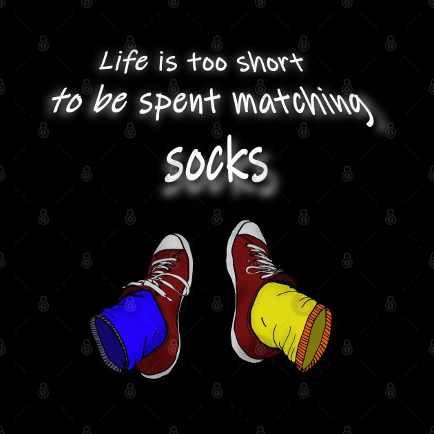 Life is too short to be spent matching socks - dark by RedHeadAmazona