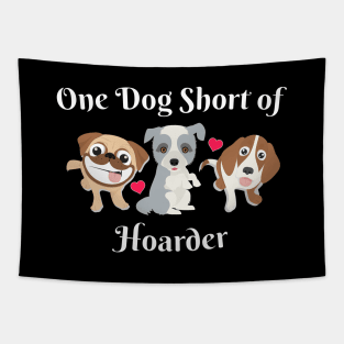 Dog Lover One Dog Short of Hoarder Funny Tapestry