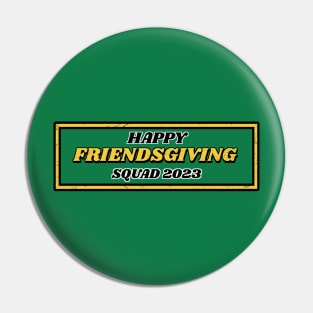 Happy Friendsgiving Squad 2023 Pin