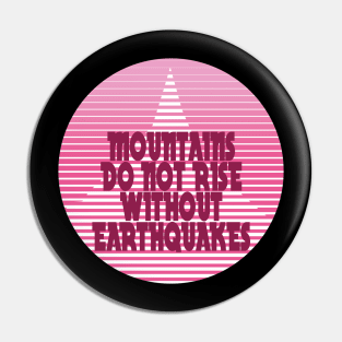 Mountains Do Not Rise Without Earthquakes Pin