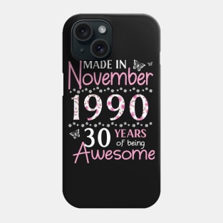 Made In November 1990 Happy Birthday 30 Years Of Being Awesome To Me You Mom Sister Wife Daughter Phone Case