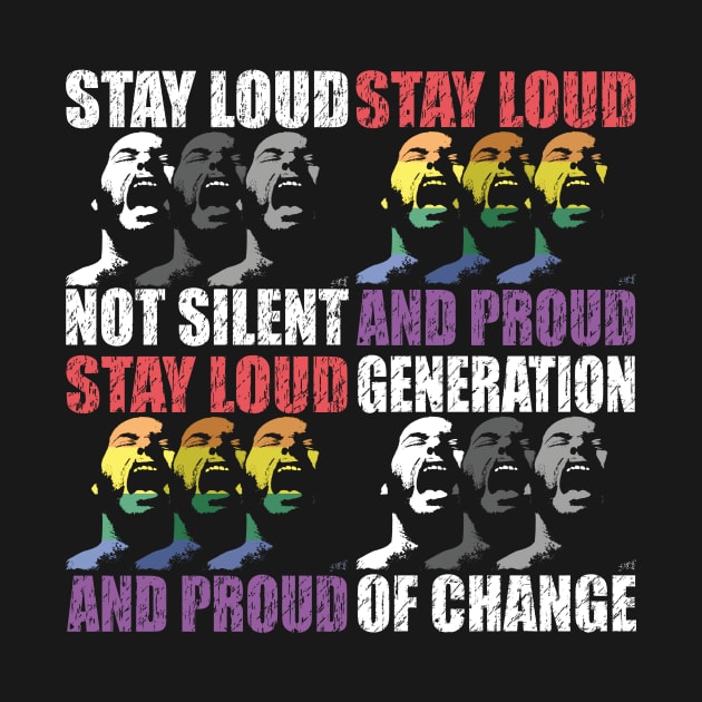 STAY LOUD AND PROUD GENERATION OF CHANGE by Swoot by EdantzDesign