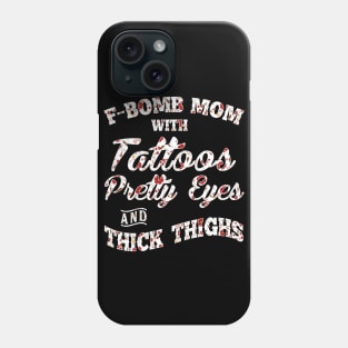 F-Bomd Mom With Tattoos Pretty Eyes And Thick Thighs Phone Case