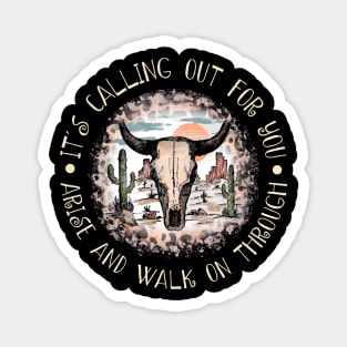 It's Calling Out For You Arise And Walk On Through Bull Skull Deserts Magnet