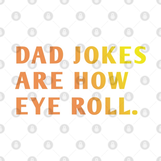 Dad Jokes Are How Eye Roll by BlackMeme94