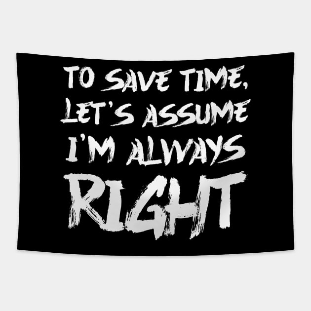 To save time, let's assume I'm always right Tapestry by colorsplash