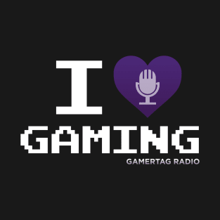 I Love Gaming - Gamertag Radio T-Shirt