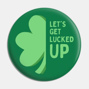 Let’s Get Lucked Up St Patrick’s Day Pin