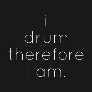i drum therefore i am... shaman T-Shirt