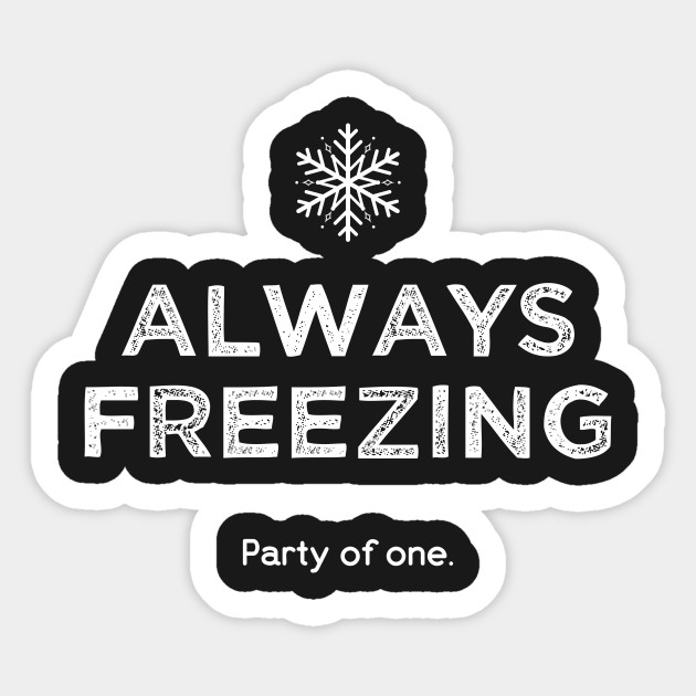 Always Freezing Party Of One Funny Winter Im Cold Sticker