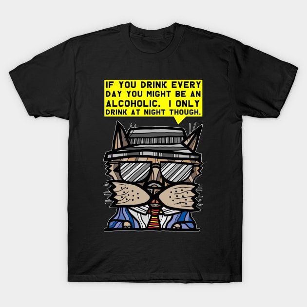 "If you drink every day you might be an alcoholic. I only drink at night though." T-Shirt by The BuddaKats
