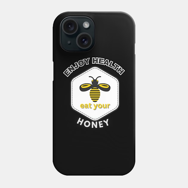 Enjoy health eat your honey Phone Case by TeeText