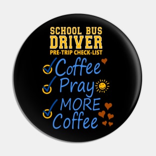 School Bus Driver Pre-check List - Coffee - Pray - MORE COFFEE Pin