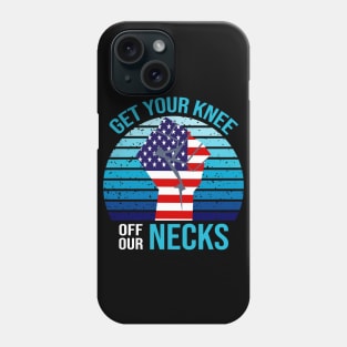 Get Your Knee Off Our Necks Phone Case