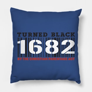 Turned Black by Christian Parentage Act 1682 Pillow