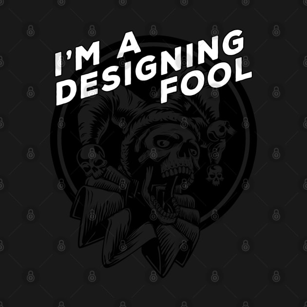 I'm a Designing Fool Black on Black Design for Graphic Designers by Joaddo