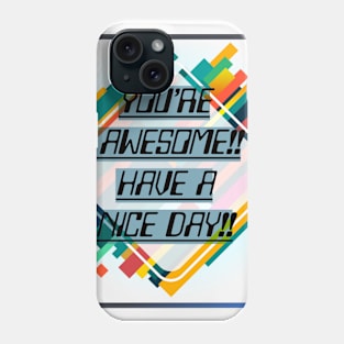 You're Awesome!! Have a nice day!! Phone Case