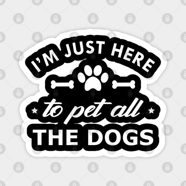 Dog - I'm just here to pet all the dogs Magnet by KC Happy Shop