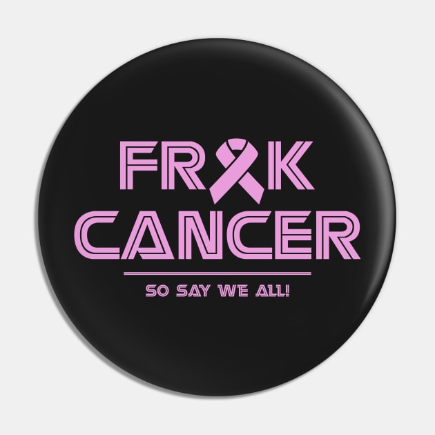 Frak Cancer, So Say We All T-shirt Pin by songngammo6