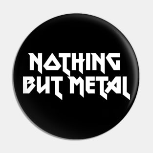 NOTHING BUT METAL Pin