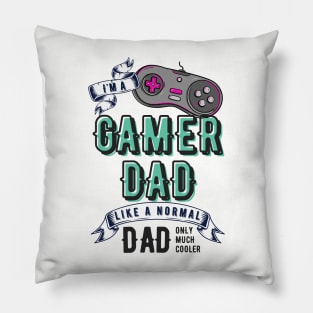 I'm a gamer dad like a normal dad only much cooler than any other dad Pillow