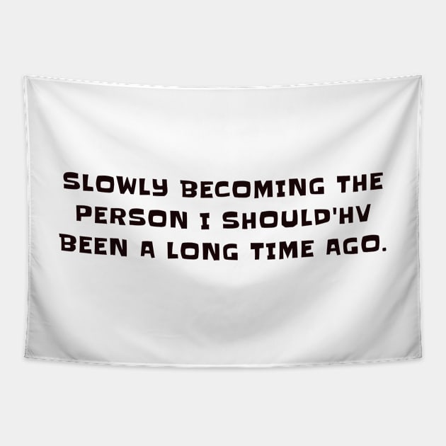 Slowly becoming the person I should'hv been a long time ago Tapestry by CanvasCraft