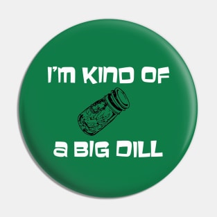 Big dill Pin