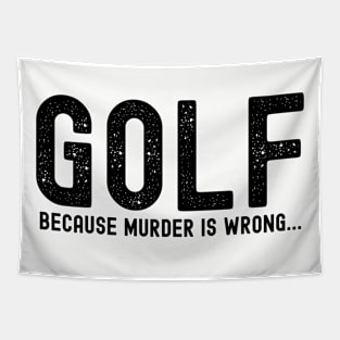 GOLF because murder is wrong; golf player; golf; golf lover; golfer; golfing; funny; fathers day; gift for dad; golf joke; sports; joke; Tapestry