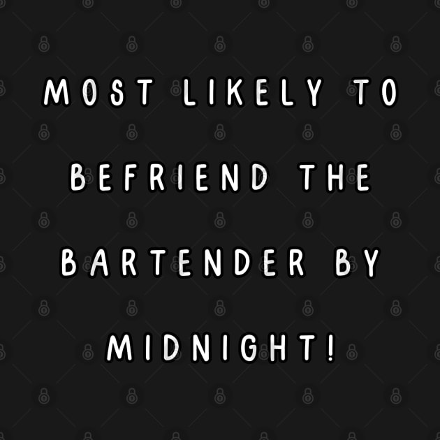 Most likely to befriend the bartender by midnight! by Project Charlie