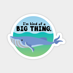 I'm Kind of a Big Thing - Blue Whale Magnet