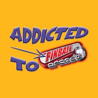 Addicted to Pinball, Flipper Lover, Arcade Games Fan T-Shirt