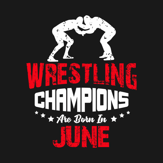 Wrestling Champions Are born in June, Wrestling Birthday Gift by jmgoutdoors