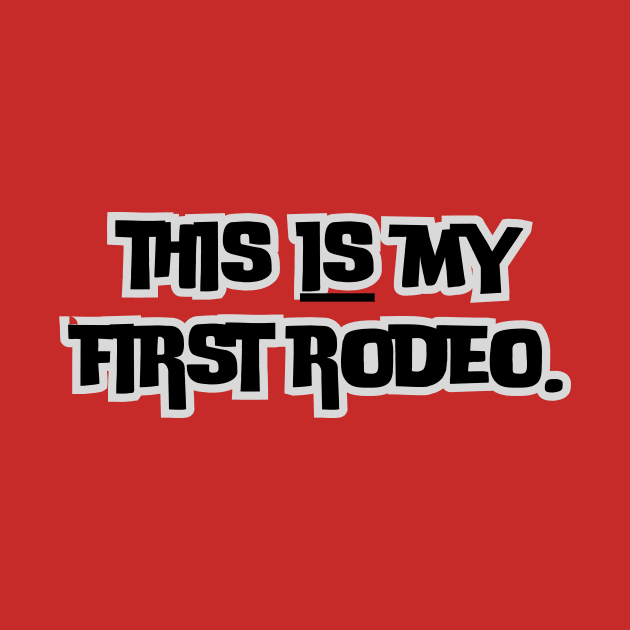 This is my first rodeo- a funny saying design by C-Dogg