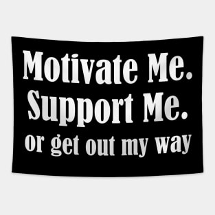 Motivate Me, Support Me, Or Get Out My Way Tapestry