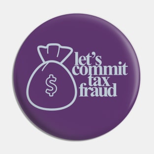 Let's Commit Tax Fraud Pin