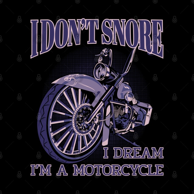 I don't snore,I dream i'm a motorcycle, funny motorcycle by Lekrock Shop